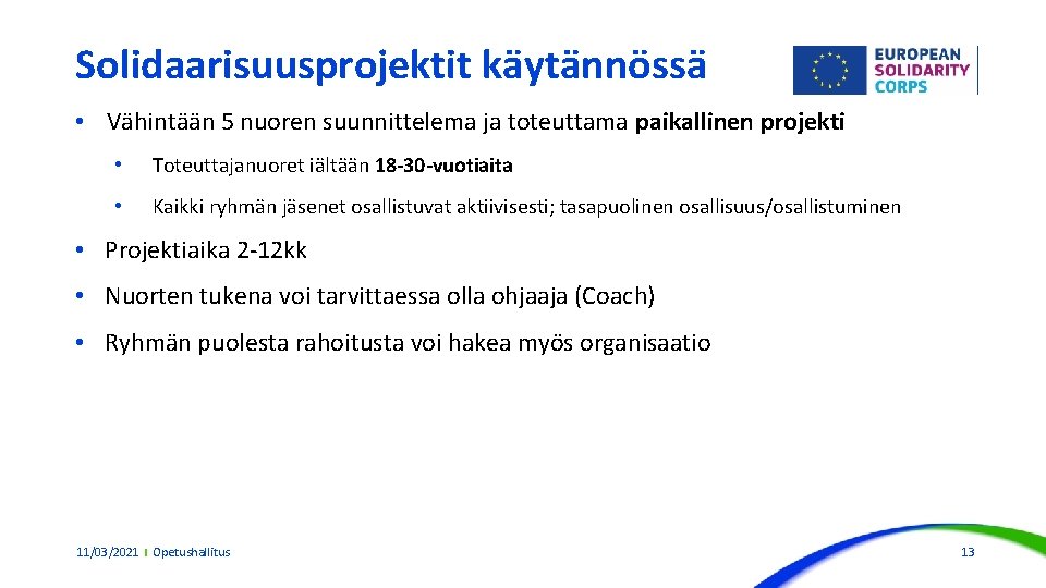 Solidaarisuusprojektit käytännössä • Vähintään 5 nuoren suunnittelema ja toteuttama paikallinen projekti • Toteuttajanuoret iältään