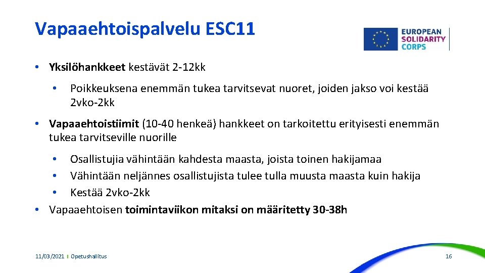 Vapaaehtoispalvelu ESC 11 • Yksilöhankkeet kestävät 2 -12 kk • Poikkeuksena enemmän tukea tarvitsevat