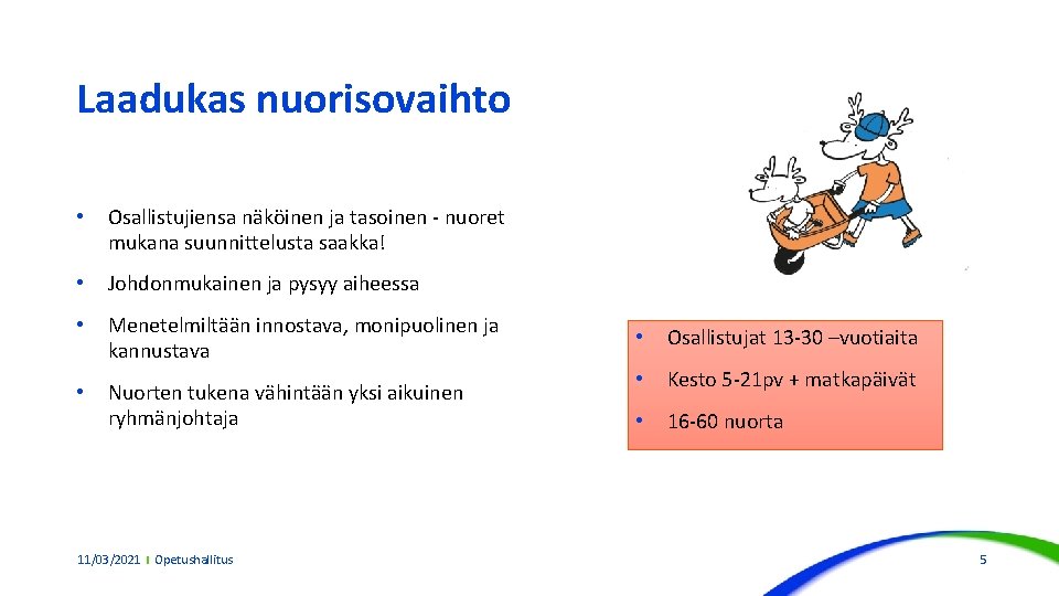 Laadukas nuorisovaihto • Osallistujiensa näköinen ja tasoinen - nuoret mukana suunnittelusta saakka! • Johdonmukainen