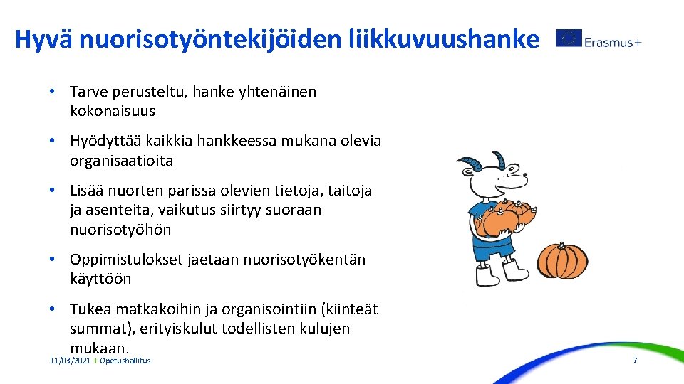 Hyvä nuorisotyöntekijöiden liikkuvuushanke • Tarve perusteltu, hanke yhtenäinen kokonaisuus • Hyödyttää kaikkia hankkeessa mukana