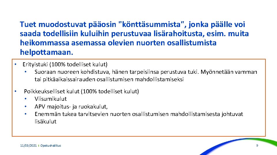 Tuet muodostuvat pääosin "könttäsummista", jonka päälle voi saada todellisiin kuluihin perustuvaa lisärahoitusta, esim. muita