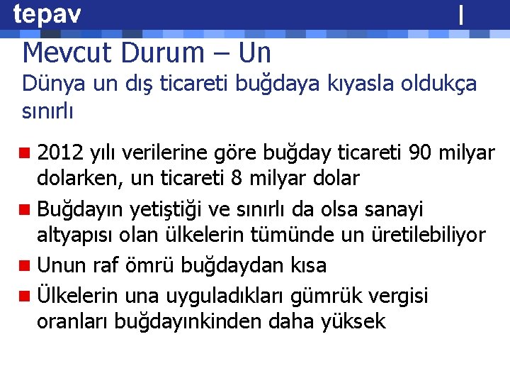 Mevcut Durum – Un Dünya un dış ticareti buğdaya kıyasla oldukça sınırlı n 2012