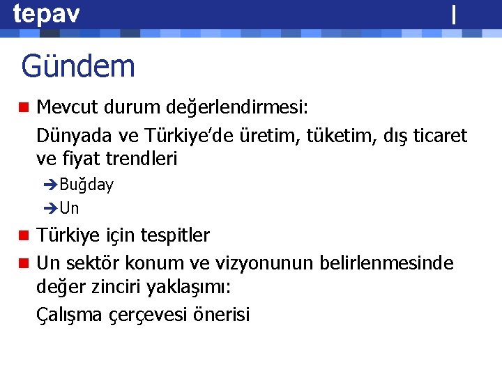 Gündem n Mevcut durum değerlendirmesi: Dünyada ve Türkiye’de üretim, tüketim, dış ticaret ve fiyat