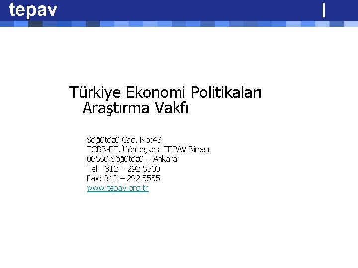 Türkiye Ekonomi Politikaları Araştırma Vakfı Söğütözü Cad. No: 43 TOBB-ETÜ Yerleşkesi TEPAV Binası 06560