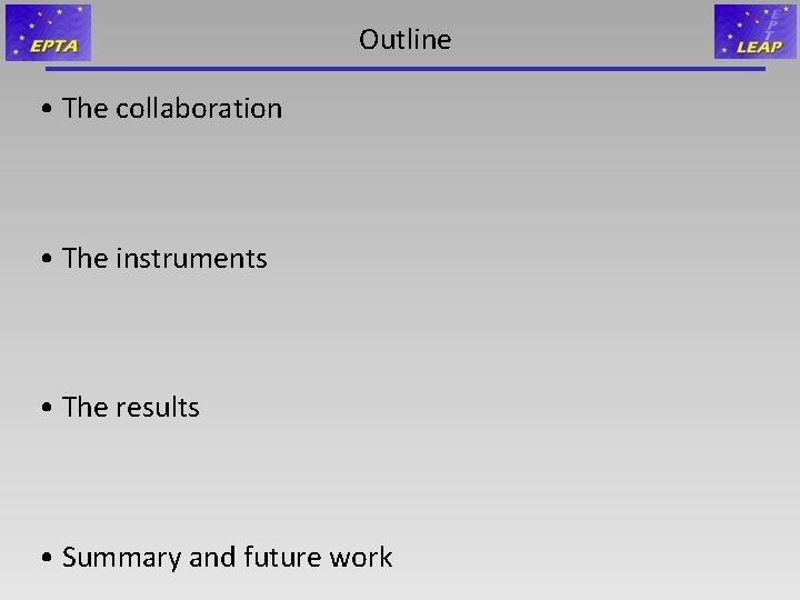 Outline • The collaboration • The instruments • The results • Summary and future