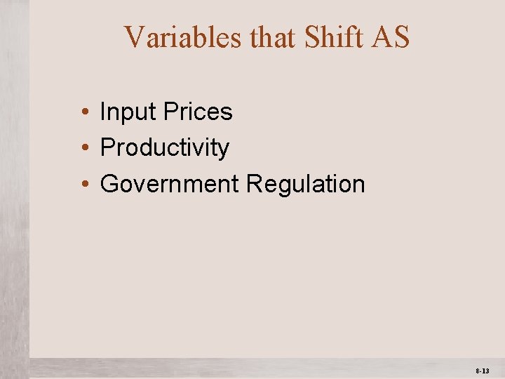 Variables that Shift AS • Input Prices • Productivity • Government Regulation Mc. Graw-Hill/Irwin