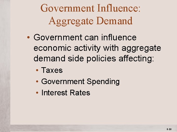 Government Influence: Aggregate Demand • Government can influence economic activity with aggregate demand side