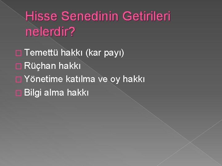 Hisse Senedinin Getirileri nelerdir? � Temettü hakkı (kar payı) � Rüçhan hakkı � Yönetime