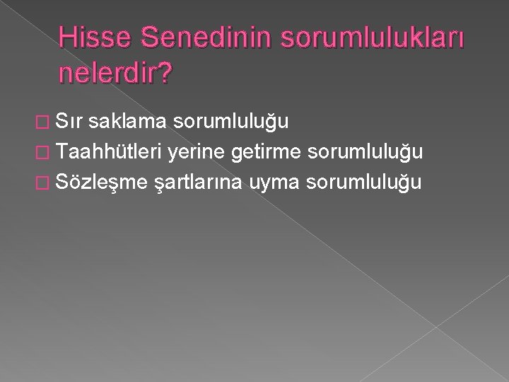 Hisse Senedinin sorumlulukları nelerdir? � Sır saklama sorumluluğu � Taahhütleri yerine getirme sorumluluğu �