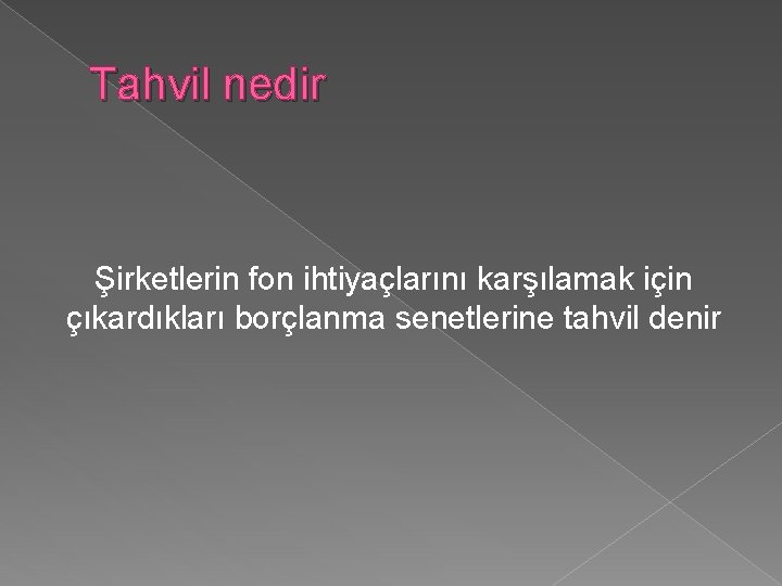 Tahvil nedir Şirketlerin fon ihtiyaçlarını karşılamak için çıkardıkları borçlanma senetlerine tahvil denir 