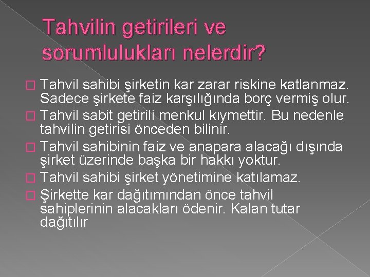 Tahvilin getirileri ve sorumlulukları nelerdir? Tahvil sahibi şirketin kar zarar riskine katlanmaz. Sadece şirkete