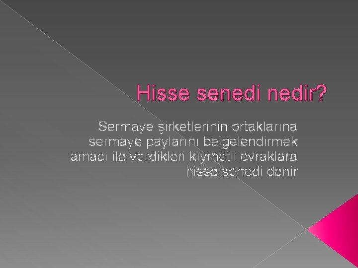 Hisse senedir? Sermaye şirketlerinin ortaklarına sermaye paylarını belgelendirmek amacı ile verdikleri kıymetli evraklara hisse