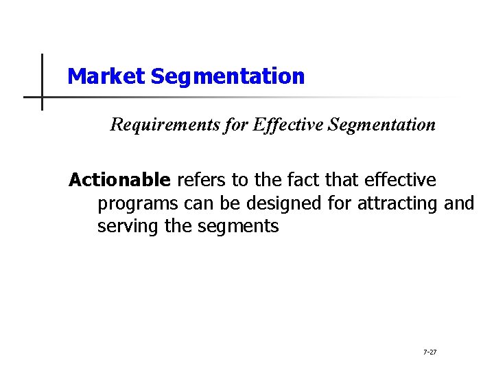 Market Segmentation Requirements for Effective Segmentation Actionable refers to the fact that effective programs