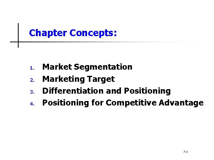 Chapter Concepts: 1. 2. 3. 4. Market Segmentation Marketing Target Differentiation and Positioning for