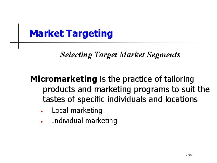 Market Targeting Selecting Target Market Segments Micromarketing is the practice of tailoring products and