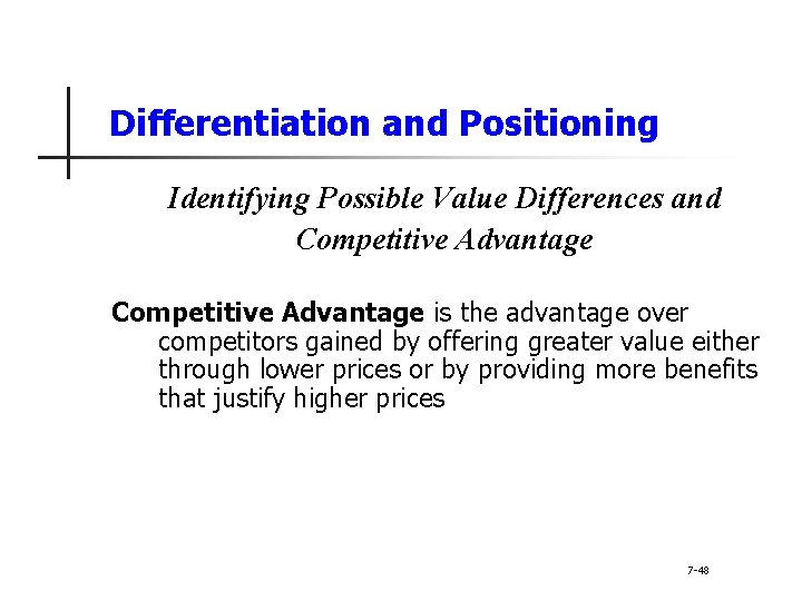 Differentiation and Positioning Identifying Possible Value Differences and Competitive Advantage is the advantage over
