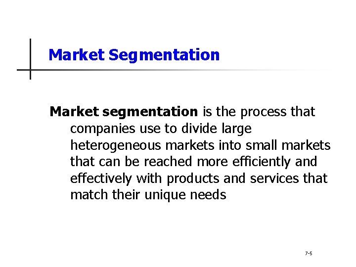 Market Segmentation Market segmentation is the process that companies use to divide large heterogeneous