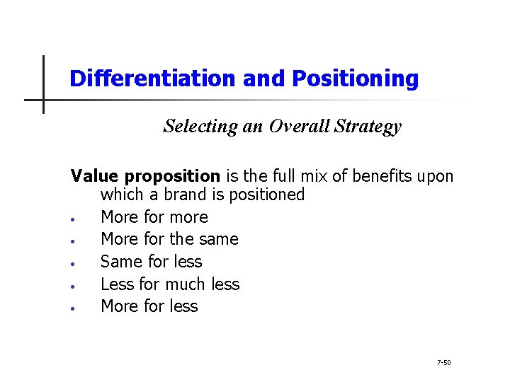 Differentiation and Positioning Selecting an Overall Strategy Value proposition is the full mix of