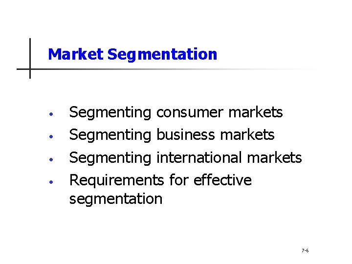Market Segmentation • • Segmenting consumer markets Segmenting business markets Segmenting international markets Requirements