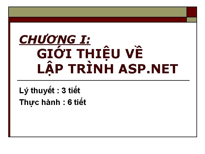 CHƯƠNG I: GIỚI THIỆU VỀ LẬP TRÌNH ASP. NET Lý thuyết : 3 tiết