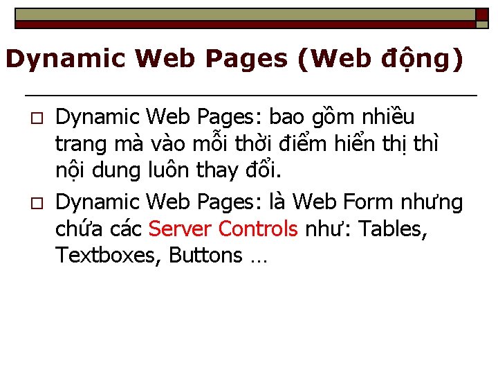 Dynamic Web Pages (Web động) o o Dynamic Web Pages: bao gồm nhiều trang