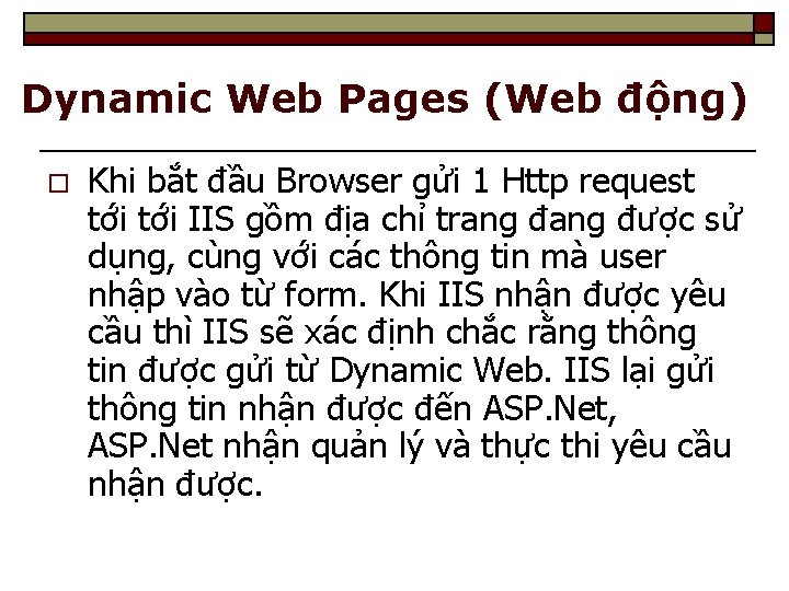 Dynamic Web Pages (Web động) o Khi bắt đầu Browser gửi 1 Http request