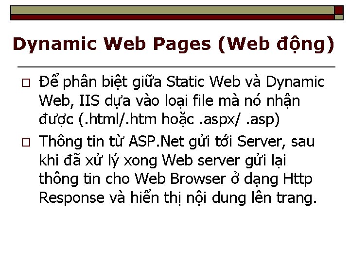 Dynamic Web Pages (Web động) o o Để phân biệt giữa Static Web và