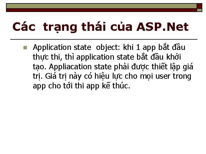 Các trạng thái của ASP. Net n Application state object: khi 1 app bắt