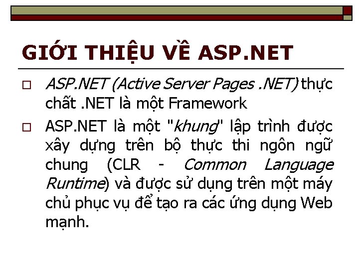 GIỚI THIỆU VỀ ASP. NET o o ASP. NET (Active Server Pages. NET) thực