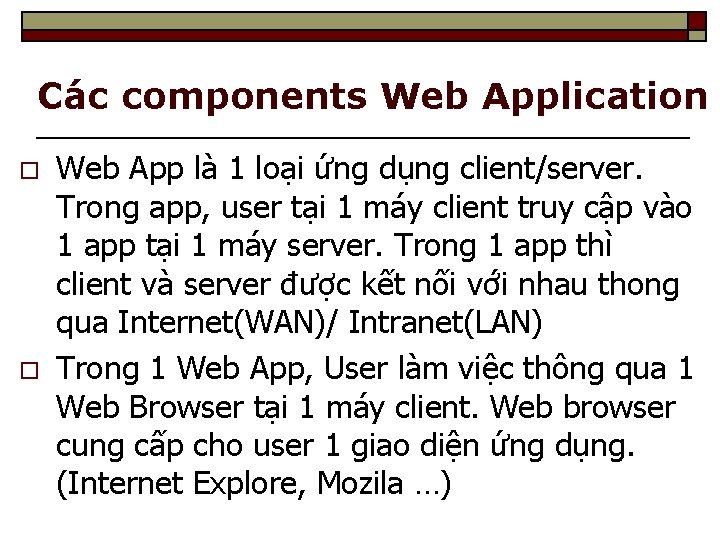 Các components Web Application o o Web App là 1 loại ứng dụng client/server.