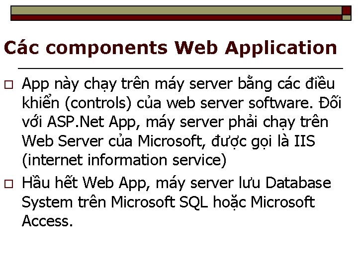Các components Web Application o o App này chạy trên máy server bằng các