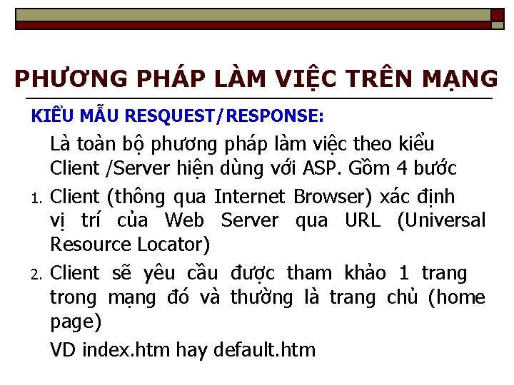 PHƯƠNG PHÁP LÀM VIỆC TRÊN MẠNG KIỂU MẪU RESQUEST/RESPONSE: 1. 2. Là toàn bộ