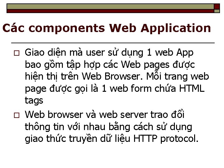 Các components Web Application o o Giao diện mà user sử dụng 1 web