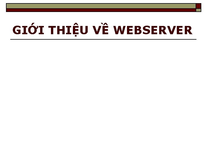 GIỚI THIỆU VỀ WEBSERVER 