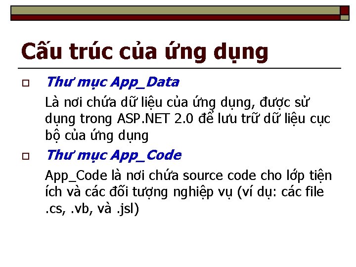 Cấu trúc của ứng dụng o Thư mục App_Data Là nơi chứa dữ liệu Cấu trúc của ứng dụng o Thư mục App_Data Là nơi chứa dữ liệu