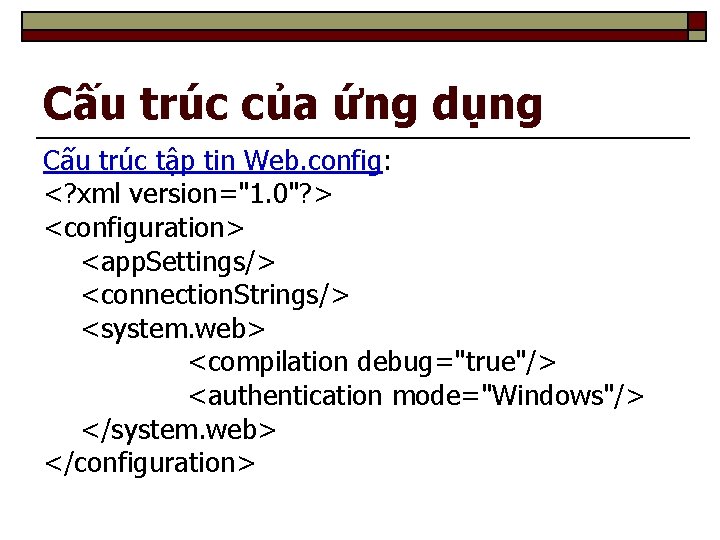 Cấu trúc của ứng dụng Cấu trúc tập tin Web. config: <? xml version="1.