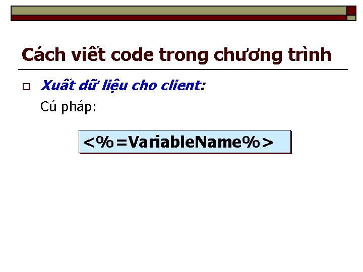 Cách viết code trong chương trình o Xuất dữ liệu cho client: Cú pháp: