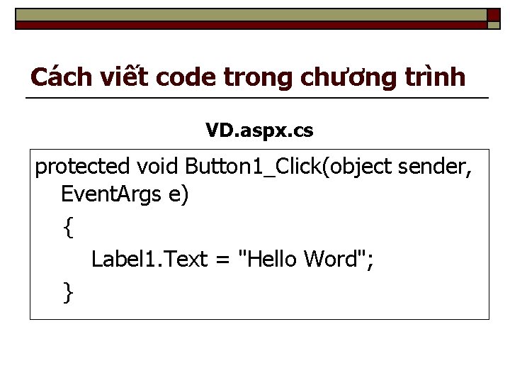 Cách viết code trong chương trình VD. aspx. cs protected void Button 1_Click(object sender,