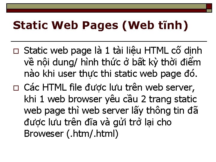 Static Web Pages (Web tĩnh) o o Static web page là 1 tài liệu