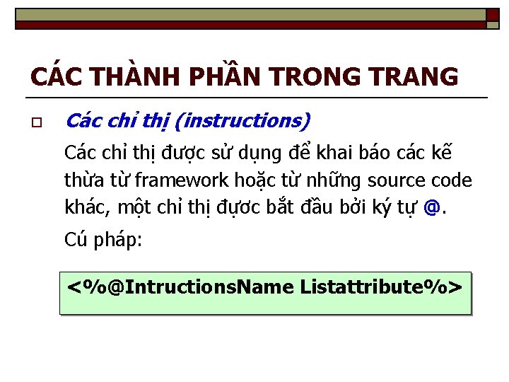 CÁC THÀNH PHẦN TRONG TRANG o Các chỉ thị (instructions) Các chỉ thị được