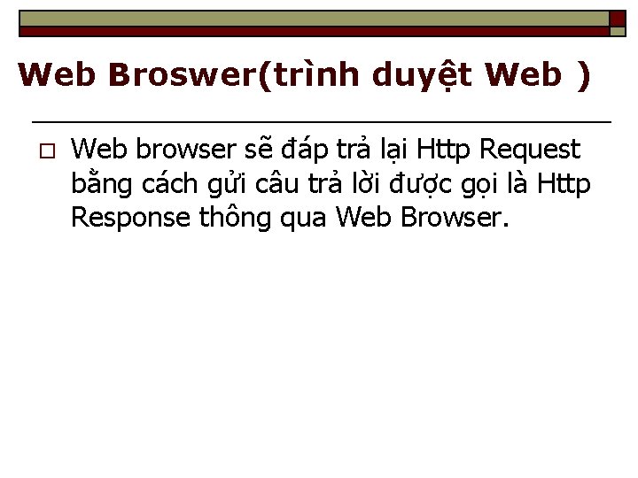 Web Broswer(trình duyệt Web ) o Web browser sẽ đáp trả lại Http Request