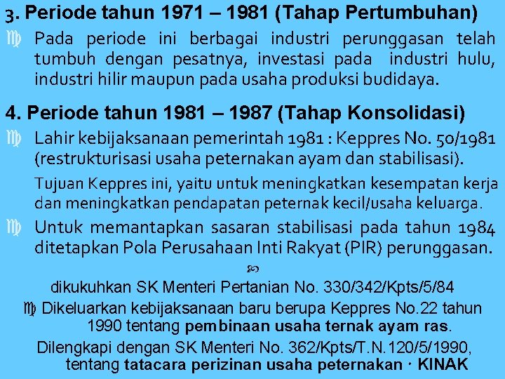 3. Periode tahun 1971 – 1981 (Tahap Pertumbuhan) Pada periode ini berbagai industri perunggasan