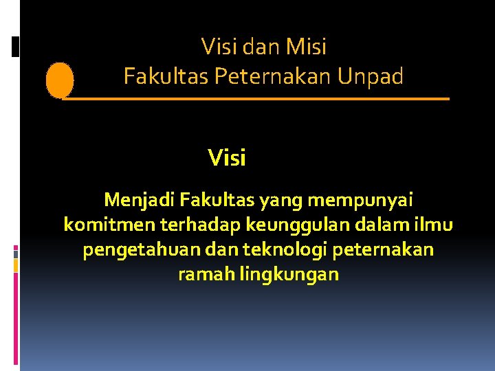 Visi dan Misi V i s i. Fakultas Peternakan Unpad Visi Menjadi Fakultas yang