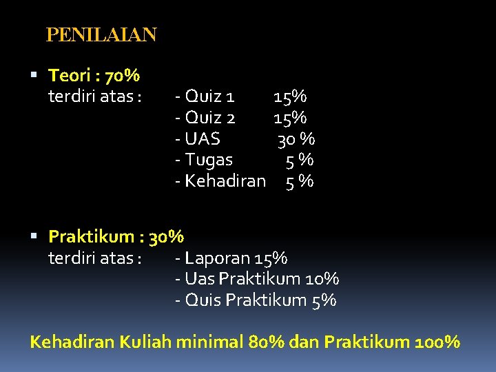 PENILAIAN Teori : 70% terdiri atas : - Quiz 1 - Quiz 2 -