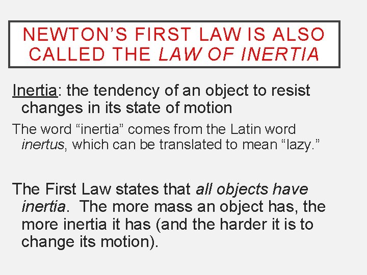 NEWTON’S FIRST LAW IS ALSO CALLED THE LAW OF INERTIA Inertia: the tendency of