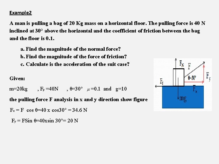 Example 2 A man is pulling a bag of 20 Kg mass on a