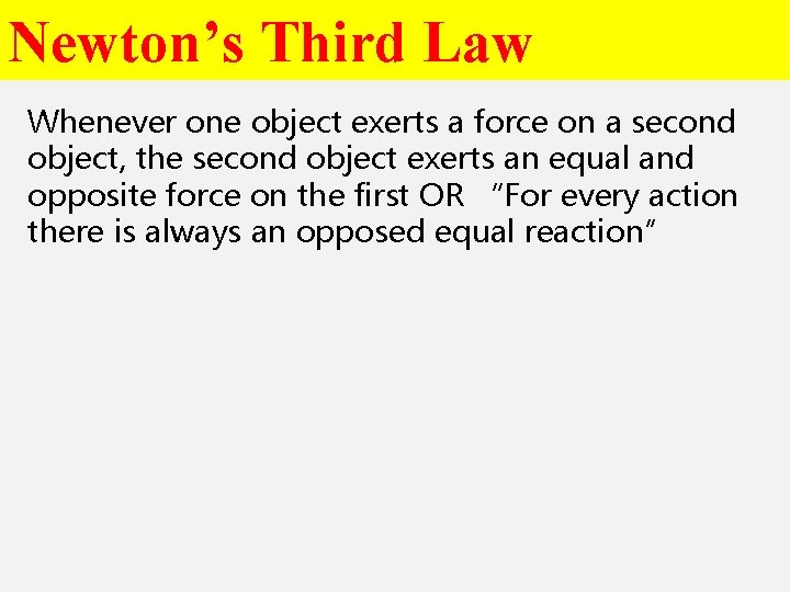 Newton’s Third Law Whenever one object exerts a force on a second object, the