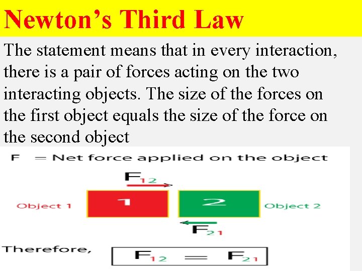 Newton’s Third Law The statement means that in every interaction, there is a pair