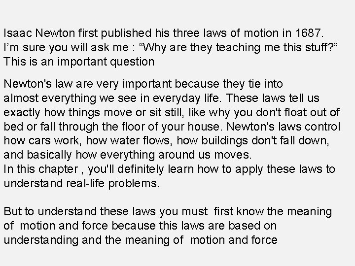 Isaac Newton first published his three laws of motion in 1687. I’m sure you