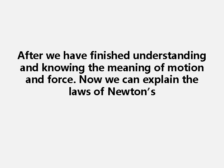 After we have finished understanding and knowing the meaning of motion and force. Now